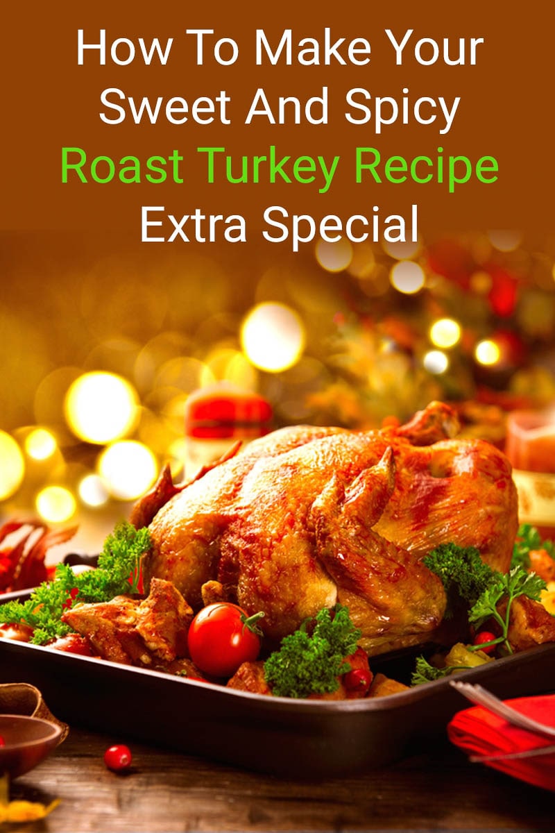 How To Make Sweet and Spicy Roast Turkey Extra Special | My Ginger ...